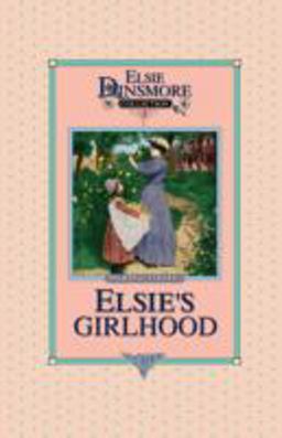 Elsie's Girlhood, Book 3 Elsie's Girlhood, Book 3