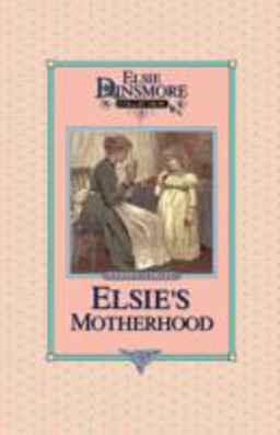 Elsie's Motherhood, Book 5 Elsie's Motherhood, Book 5