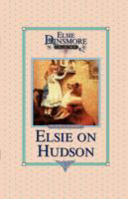 Elsie on the Hudson, Book 23 Elsie on the Hudson, Book 23