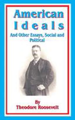American Ideals and Other Essays, Social and Political