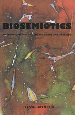 Biosemiotics An Examination into the Signs of Life and the Life of Signs  9781589661844 Front Cover