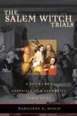Salem Witch Trials A Day-by-Day Chronicle of a Community under Siege  9781589791329 Front Cover