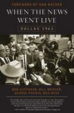 When the News Went Live Dallas 1963  9781589791398 Front Cover