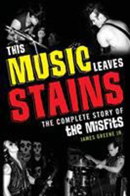 This Music Leaves Stains The Complete Story of the Misfits  9781589798922 Front Cover