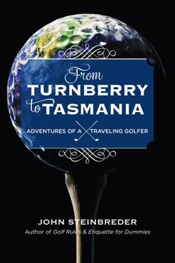From Turnberry to Tasmania Adventures of a Traveling Golfer  9781589799943 Front Cover
