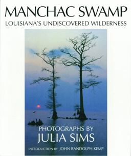 Manchac Swamp Louisiana's Undiscovered Wilderness  9781589805293 Front Cover