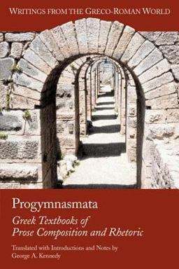 Progymnasmata Greek Textbooks of Prose Composition and Rhetoric  9781589830615 Front Cover