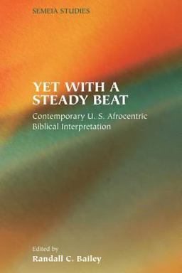 Yet with a Steady Beat : Contemporary U. S. Afrocentric Biblical Interpretation  9781589830721 Front Cover