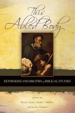 This Abled Body Rethinking Disabilities in Biblical Studies  9781589831865 Front Cover