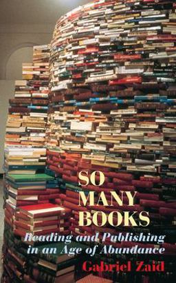 So Many Books Reading and Publishing in an Age of Abundance  9781589880030 Front Cover