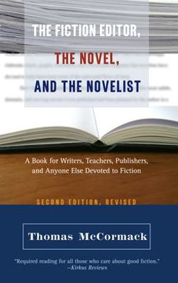 Fiction Editor, the Novel, and the Novelist A Book for Writers, Teachers, Publishers, and Anyone Else Devoted to Fiction 2nd 9781589880306 Front Cover