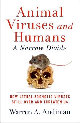 Animal Viruses and Humans, a Narrow Divide How Lethal Zoonotic Viruses Spill over and Threaten Us  9781589881228 Front Cover