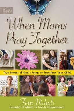 When Moms Pray Together True Stories of God's Power to Transform Your Child  9781589975590 Front Cover