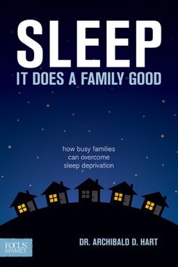 Sleep, It Does a Family Good How Busy Families Can Overcome Sleep Deprivation  9781589976092 Front Cover