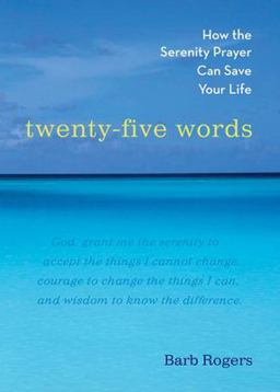 Twenty-Five Words How the Serenity Prayer Can Save Your Life  9781590030721 Front Cover