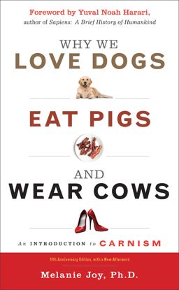 Why We Love Dogs, Eat Pigs, and Wear Cows An Introduction to Carnism, 10th Anniversary Edition 10th 9781590035016 Front Cover