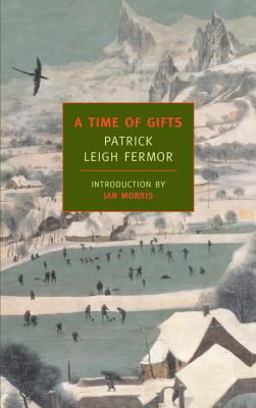 Time of Gifts On Foot to Constantinople: from the Hook of Holland to the Middle Danube  9781590171653 Front Cover
