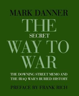 Secret Way to War The Downing Street Memo and the Iraq War's Buried History  9781590172070 Front Cover