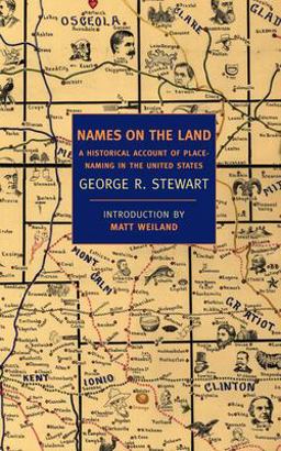 Names on the Land A Historical Account of Place-Naming in the United States  9781590172735 Front Cover
