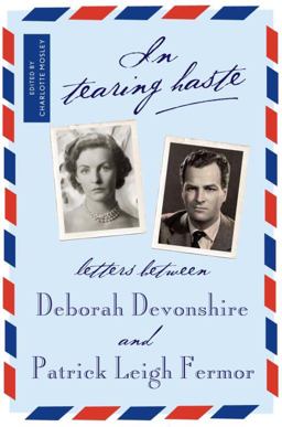 In Tearing Haste The Letters Between Deborah Devonshire and Patrick Leigh Fermor  9781590173589 Front Cover