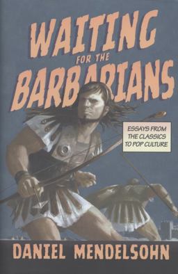 Waiting for the Barbarians Essays from the Classics to Pop Culture  9781590176078 Front Cover