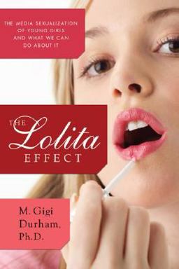 Lolita Effect The Media Sexualization of Young Girls and What We Can Do about It  9781590200636 Front Cover