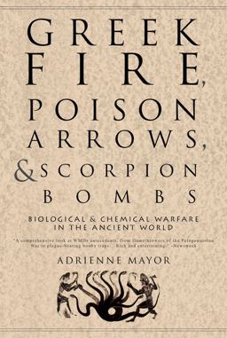 Greek Fire, Poison Arrows, and Scorpion Bombs Biological and Chemical Warfare in the Ancient World  9781590201770 Front Cover