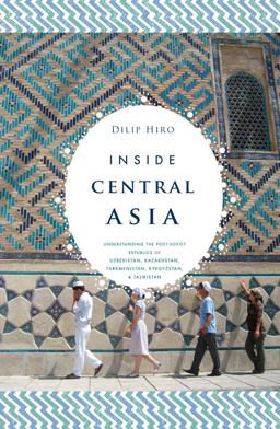Inside Central Asia A Political and Cultural History of Uzbekistan, Turkmenistan, Kazakhstan, Kyrgyz Stan, Tajikistan, Turkey, and Iran  9781590202210 Front Cover