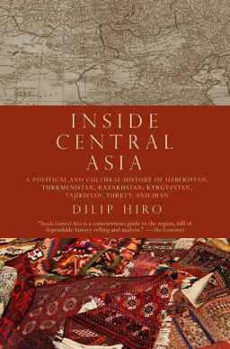 Inside Central Asia A Political and Cultural History of Uzbekistan, Turkmenistan, Kazakhstan, Kyrgyzstan, Tajikistan, Turkey, and Iran  9781590203330 Front Cover