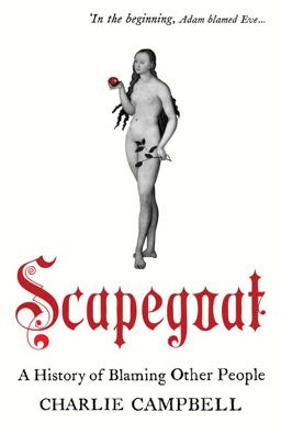 Scapegoat A History of Blaming Other People  9781590207161 Front Cover
