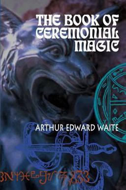 The Book of Ceremonial Magic The Book of Ceremonial Magic