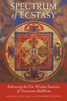 Spectrum of Ecstasy The Five Wisdom Emotions According to Vajrayana Buddhism  9781590300619 Front Cover