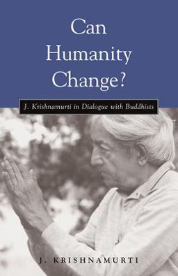 Can Humanity Change? J. Krishnamurti in Dialogue with Buddhists  9781590300725 Front Cover