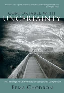Comfortable with Uncertainty 108 Teachings on Cultivating Fearlessness and Compassion  9781590300787 Front Cover