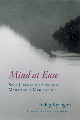 Mind at Ease Self-Liberation Through Mahamudra Meditation  9781590301562 Front Cover