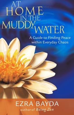 At Home in the Muddy Water A Guide to Finding Peace Within Everyday Chaos  9781590301685 Front Cover