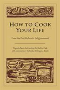 How to Cook Your Life From the Zen Kitchen to Enlightenment  9781590302910 Front Cover