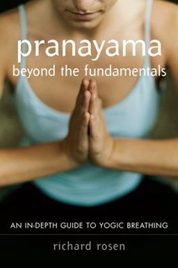 Pranayama Beyond the Fundamentals Pranayama Beyond the Fundamentals