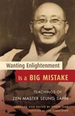 Wanting Enlightenment Is a Big Mistake Teachings of Zen Master Seung Sahn  9781590303405 Front Cover