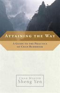 Attaining the Way A Guide to the Practice of Chan Buddhism  9781590303726 Front Cover