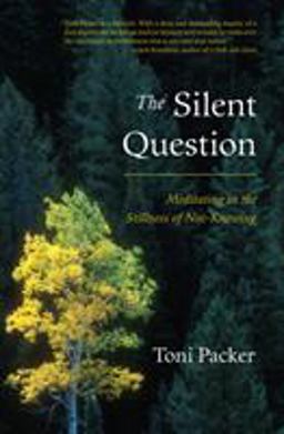 Silent Question Meditating in the Stillness of Not-Knowing  9781590304105 Front Cover