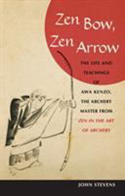 Zen Bow, Zen Arrow The Life and Teachings of Awa Kenzo, the Archery Master from Zen in the Art of a Rchery  9781590304426 Front Cover