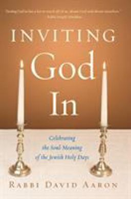 Inviting God In Celebrating the Soul-Meaning of the Jewish Holy Days  9781590304587 Front Cover