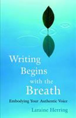 Writing Begins with the Breath Embodying Your Authentic Voice  9781590304730 Front Cover