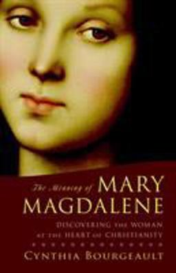 Meaning of Mary Magdalene Discovering the Woman at the Heart of Christianity  9781590304952 Front Cover
