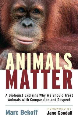 Animals Matter A Biologist Explains Why We Should Treat Animals with Compassion and Respect 2nd 9781590305225 Front Cover
