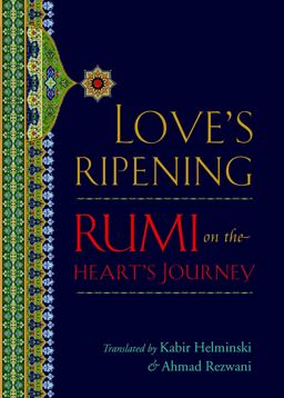 Love's Ripening Rumi on the Heart's Journey  9781590305324 Front Cover