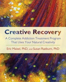 Creative Recovery A Complete Addiction Treatment Program That Uses Your Natural Creativity  9781590305447 Front Cover