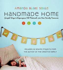 Handmade Home Simple Ways to Repurpose Old Materials into New Family Treasures  9781590305959 Front Cover