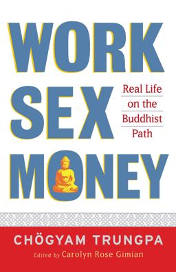 Work, Sex, Money Real Life on the Path of Mindfulness  9781590305966 Front Cover